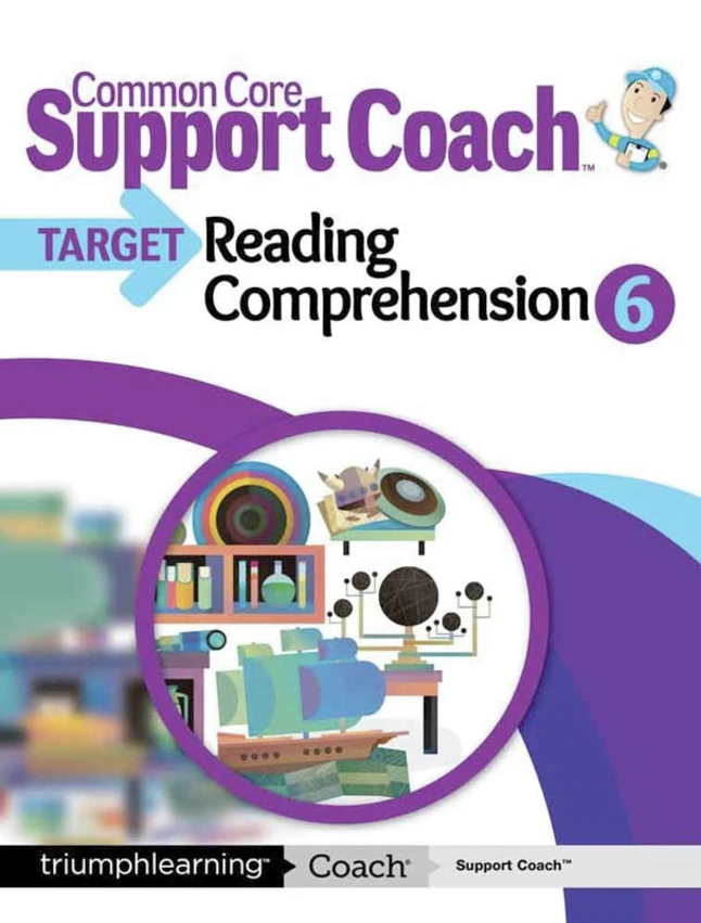 Common Core Support Coach Target: Reading Comprehension, Student Edition, Grade 6 3 Common Core Support Coach Target: Reading Comprehension, Student Edition, Grade 6