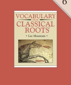 Vocab Clssical Roots Vocabulary From Classical Roots, Book 6, Student Book