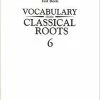Vocab Clssical Roots Vocabulary From Classical Roots, Book 6, Test